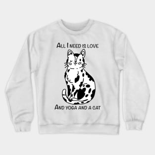 All I need is love and yoga and a cat Crewneck Sweatshirt